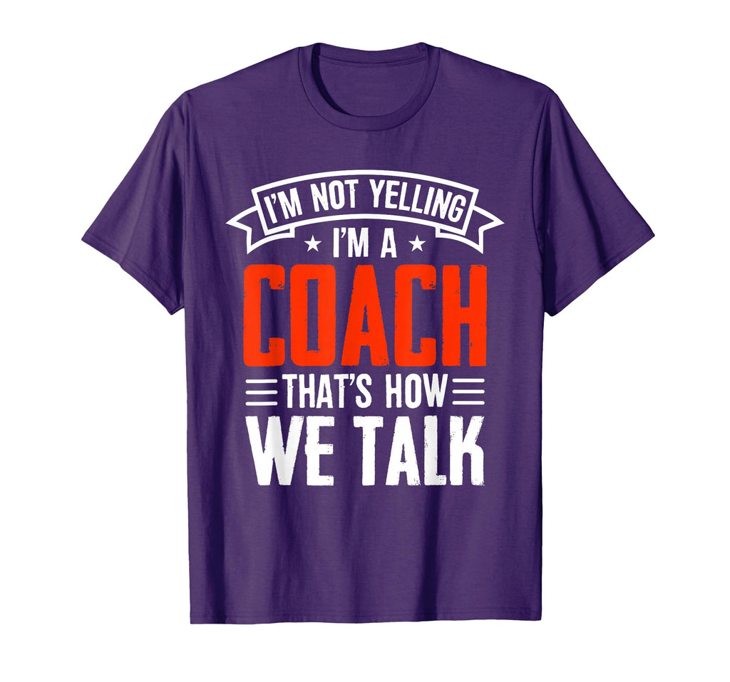 Im Not Yelling Im Coach Thats How T-Shirt - Fun Novelty Design for Adults - T-Shirt, Sweatshirt, Hoodie