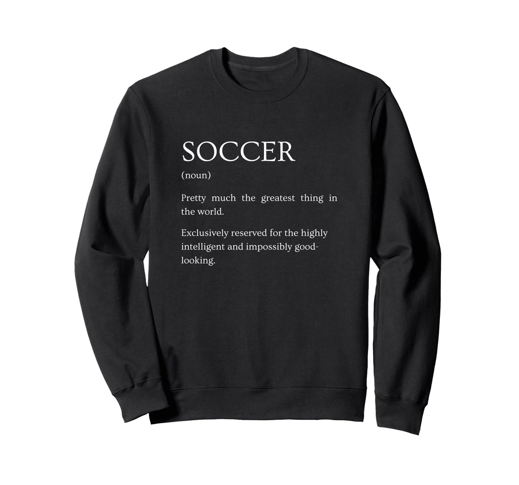 Soccer Definition Funny Sarcastic Sweatshirt - Minimalist Print for Adults - T-Shirt, Sweatshirt, Hoodie