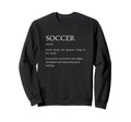 Soccer Definition Funny Sarcastic Sweatshirt - Minimalist Print for Adults - T-Shirt, Sweatshirt, Hoodie