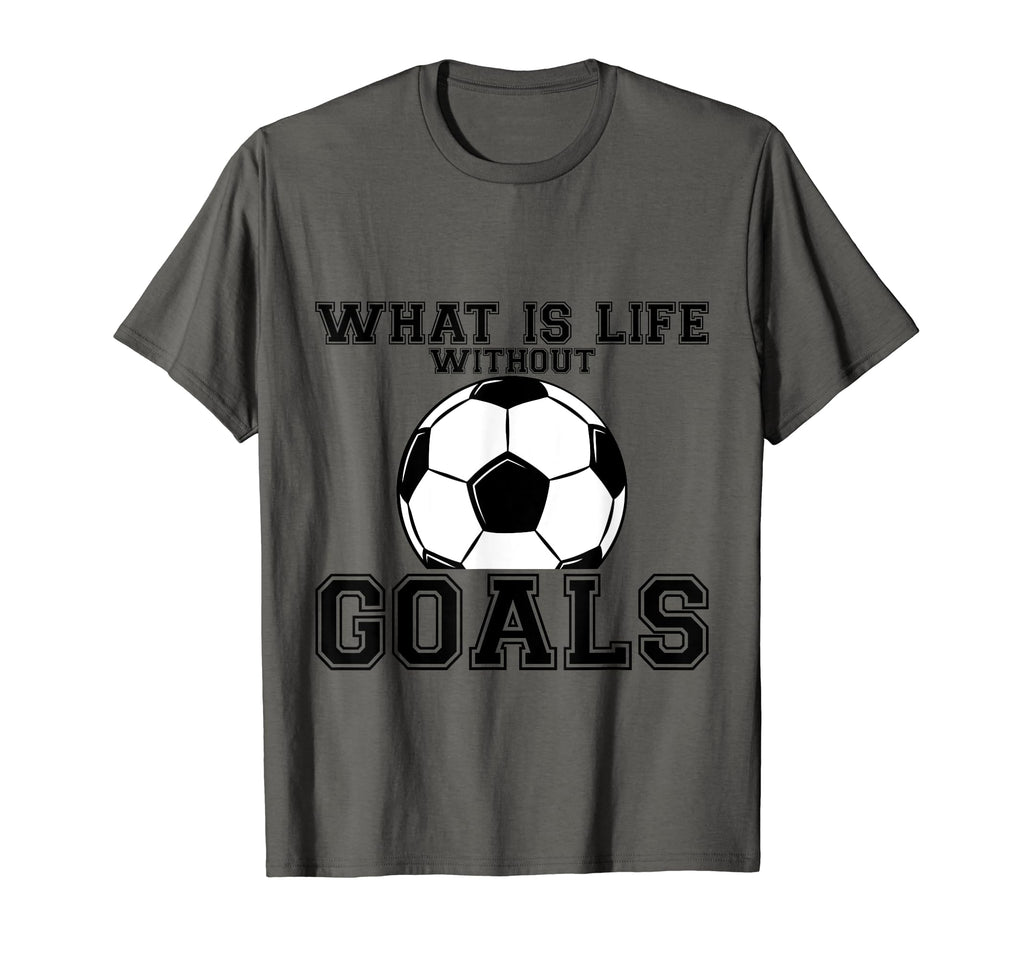 What Is Life Without Goals T-Shirt - Aesthetic Graphic Men Women - T-Shirt, Sweatshirt, Hoodie