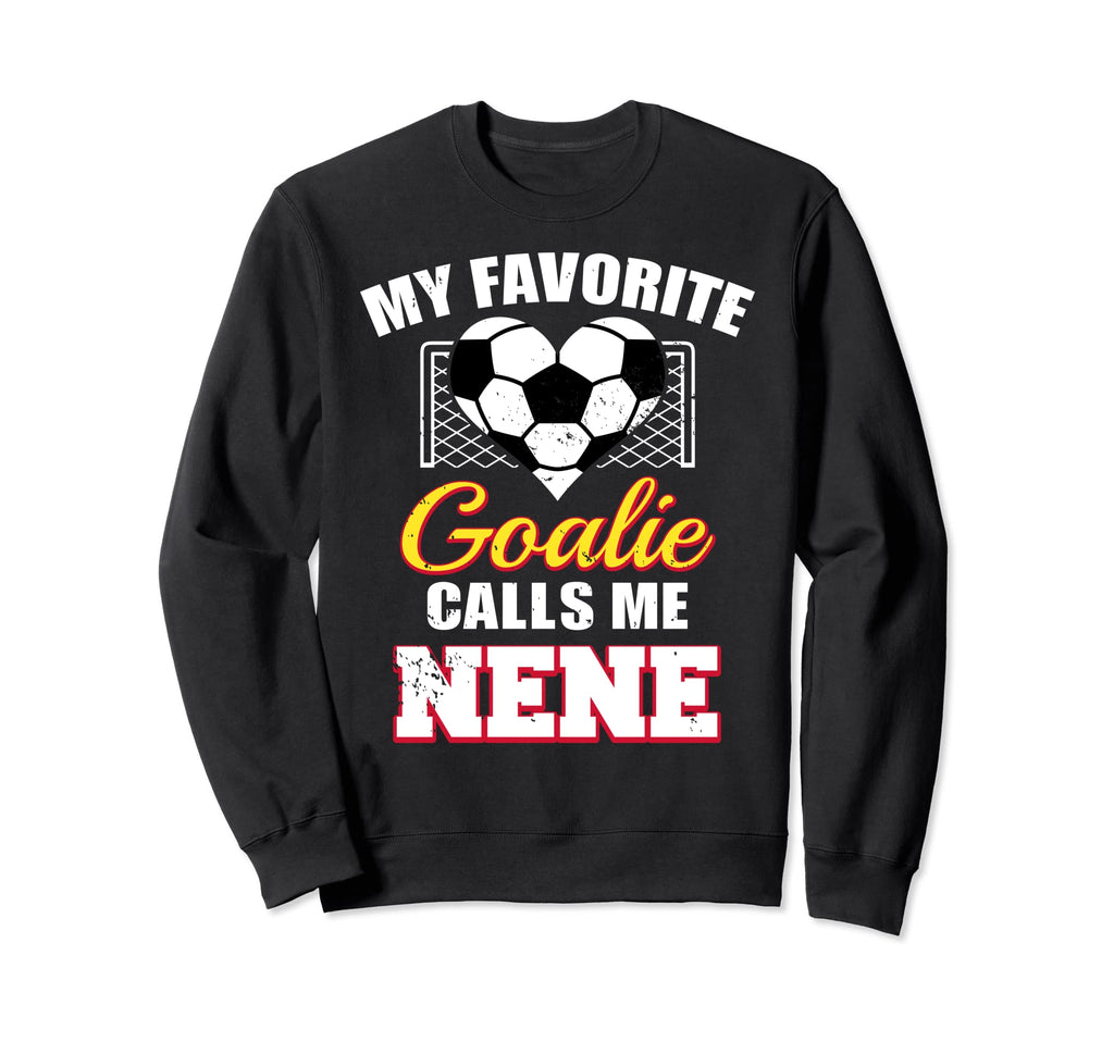 My Favorite Goalie Calls Me Nene Soccer Sweatshirt - Trendy Graphic Unisex - T-Shirt, Sweatshirt, Hoodie