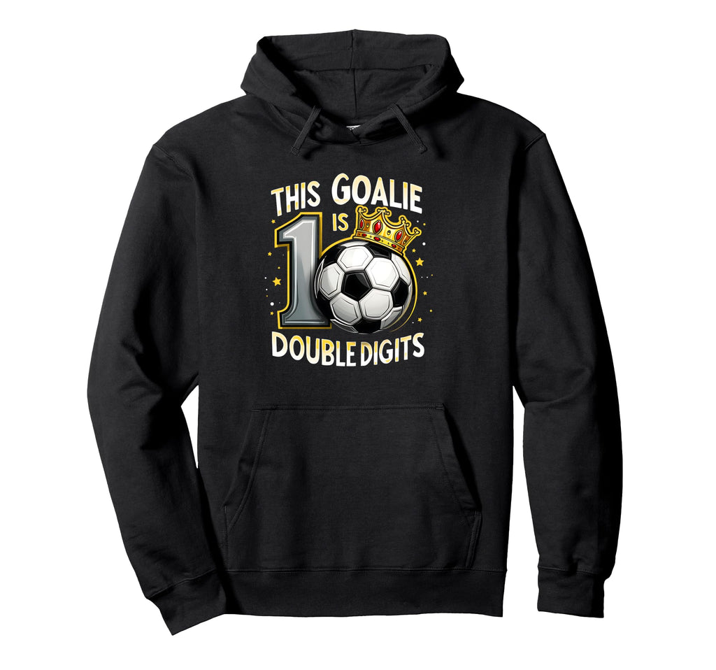 Funny 10Th Birthday Soccer Goalie Hoodie - Novelty Apparel Unisex - T-Shirt, Sweatshirt, Hoodie
