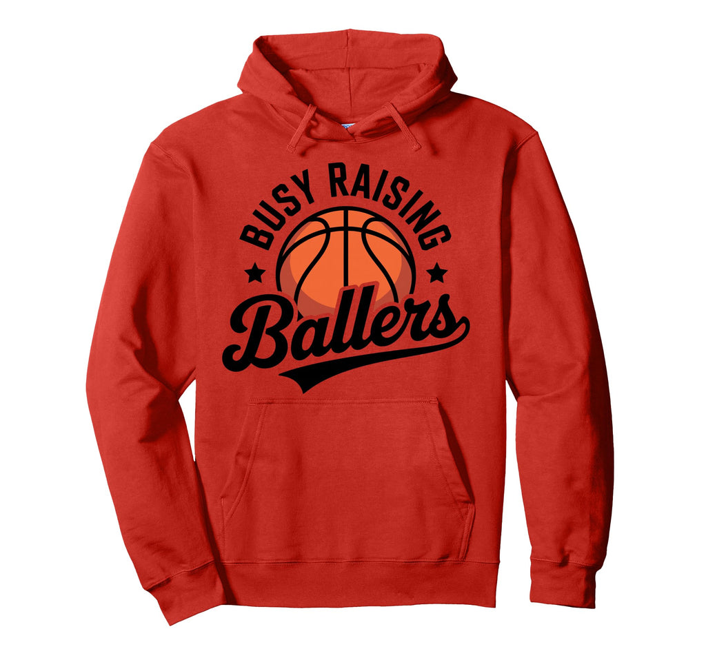 Busy Raising Ballers Funny Basketball Hoodie - Streetwear Style Men Women - T-Shirt, Sweatshirt, Hoodie