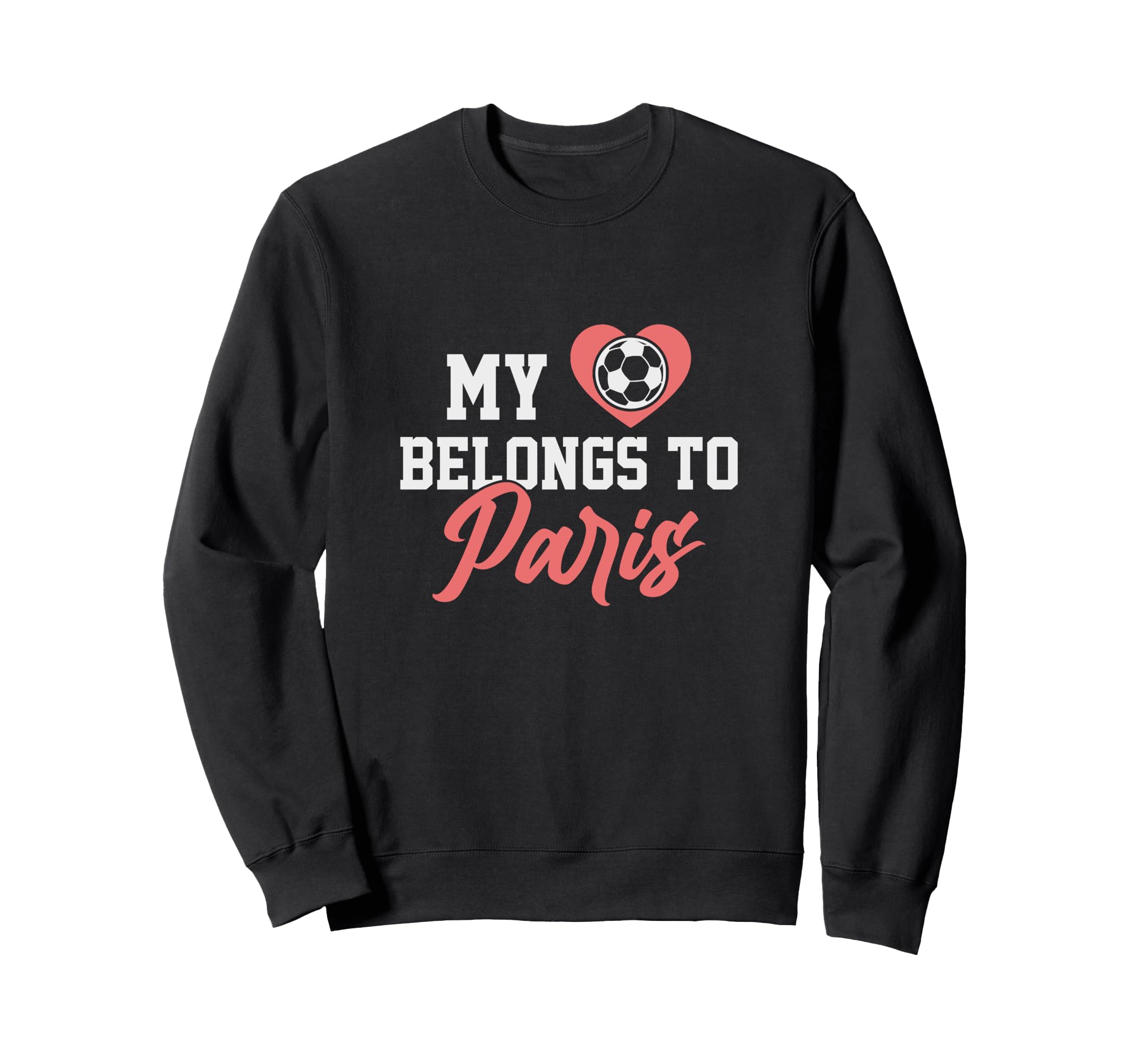 My Heart Belongs To Paris Soccer Sweatshirt - Streetwear Style for Adults - T-Shirt, Sweatshirt, Hoodie