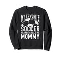 My Favorite Soccer Player Calls Me Sweatshirt - Unique Graphic Men Women - T-Shirt, Sweatshirt, Hoodie
