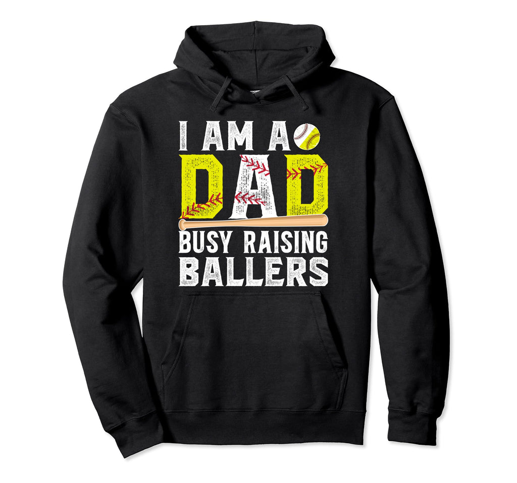 I Am Dad Busy Raising Ballers Baseball Hoodie - Unique Graphic Men Women - T-Shirt, Sweatshirt, Hoodie