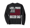 Loud Proud Soccer Dad Soccer Dad Sweatshirt - Minimalist Print Unisex - T-Shirt, Sweatshirt, Hoodie