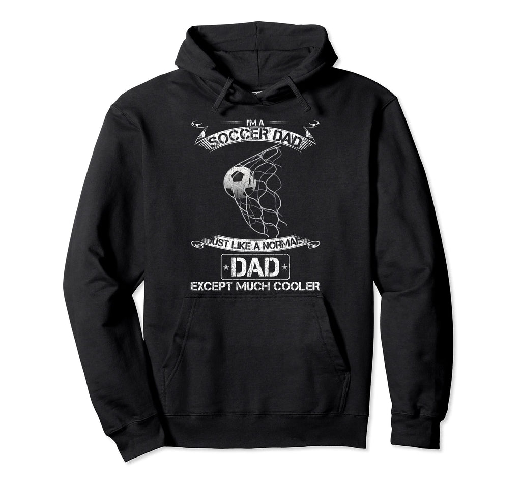 Im Soccer Dad Just Like Normal Dad Hoodie - Trendy Graphic Men Women - T-Shirt, Sweatshirt, Hoodie