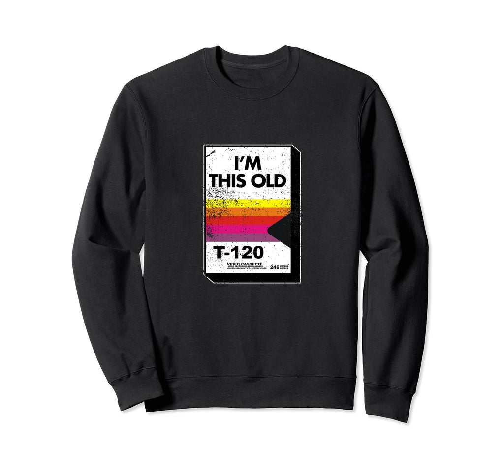 Im This Old Video Cassette Tape Sweatshirt - Novelty Apparel Men Women - T-Shirt, Sweatshirt, Hoodie