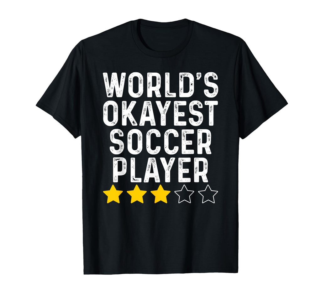 Worlds Okayest Soccer Player T-Shirt - Casual Everyday Wear Men Women - T-Shirt, Sweatshirt, Hoodie