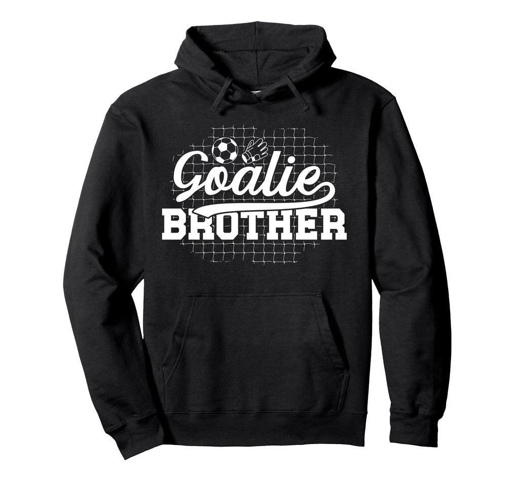 Soccer Goalie Brother Soccer Keeper Hoodie - Graphic Print for Adults - T-Shirt, Sweatshirt, Hoodie