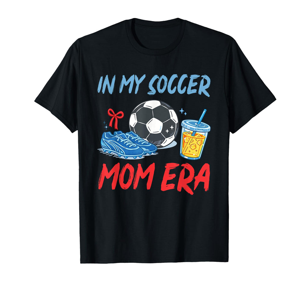 My Soccer Mom Era Mother Proud T-Shirt - Novelty Apparel Men Women - T-Shirt, Sweatshirt, Hoodie