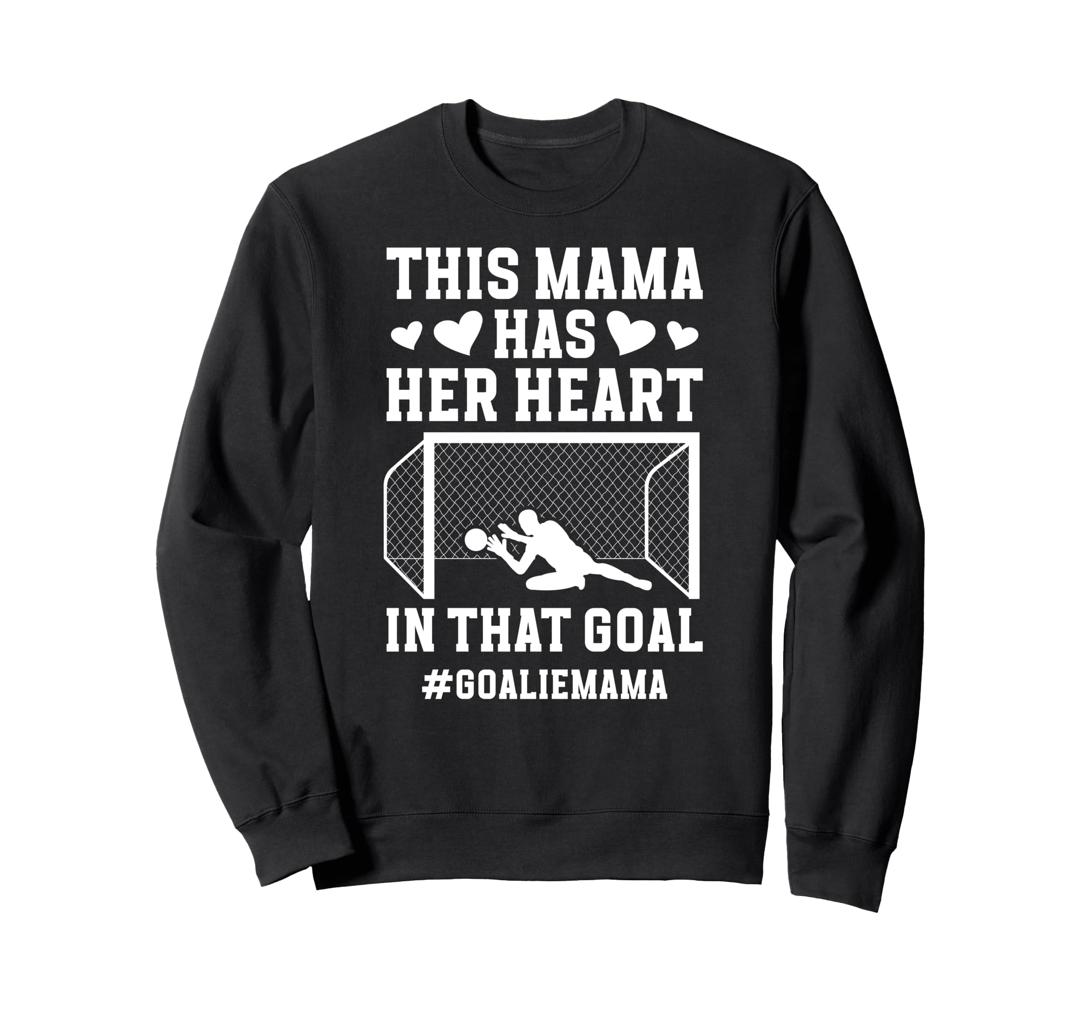 Proud Soccer Goalie Mama Sweatshirt - Casual Everyday Wear Men Women - T-Shirt, Sweatshirt, Hoodie