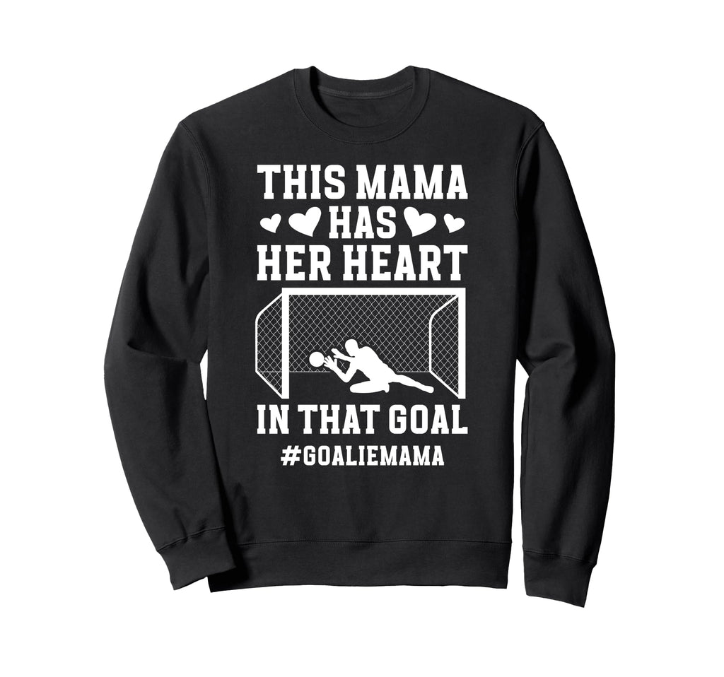 Proud Soccer Goalie Mama Soccer Sweatshirt - Unique Graphic Men Women - T-Shirt, Sweatshirt, Hoodie