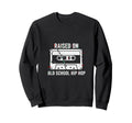 Raised Old School Hip Hop Cassette Tape Sweatshirt - Unique Graphic Unisex - T-Shirt, Sweatshirt, Hoodie