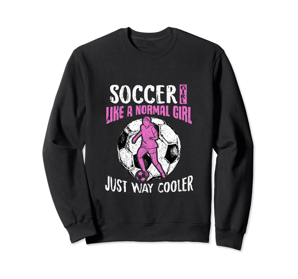 Soccer Just Like Normal Womens Sweatshirt - Casual Everyday Wear Unisex - T-Shirt, Sweatshirt, Hoodie