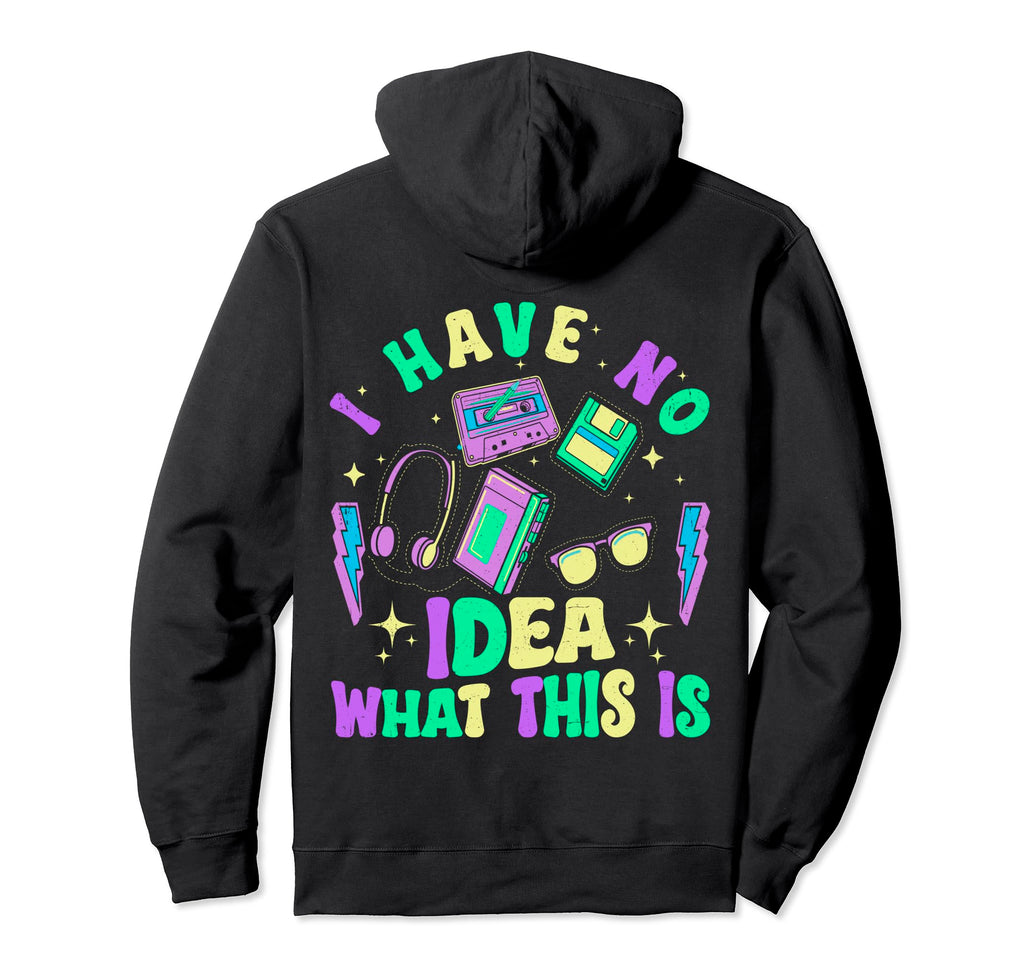 I Have No What This Is Funny Hoodie - Aesthetic Graphic for Adults - T-Shirt, Sweatshirt, Hoodie
