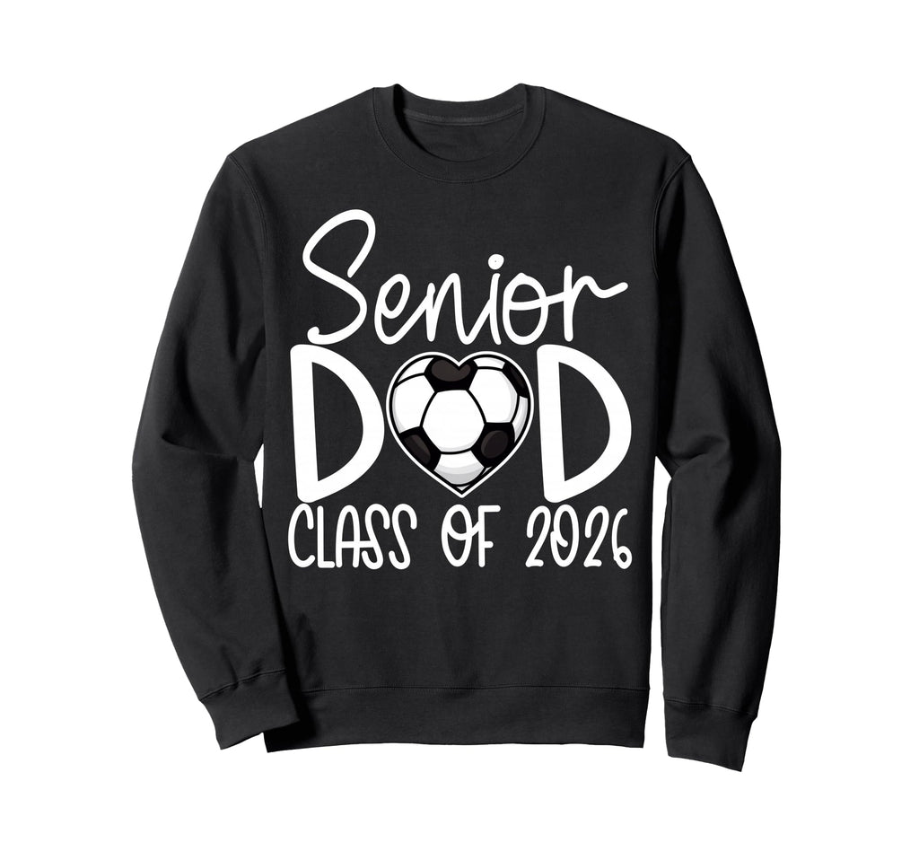 Senior Dad Class 2026 Soccer Player Sweatshirt - Fun Novelty Design Unisex - T-Shirt, Sweatshirt, Hoodie