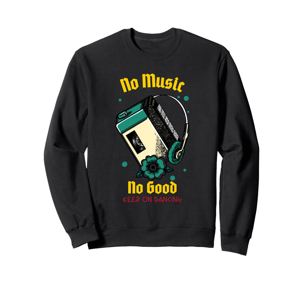 No Music No Good Cassette Tape Player Sweatshirt - Graphic Print Men Women - T-Shirt, Sweatshirt, Hoodie