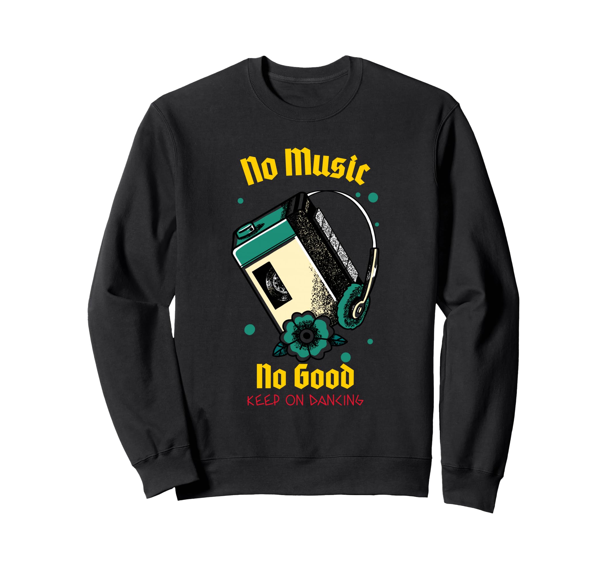 No Music No Good Cassette Tape Player Sweatshirt - Graphic Print Men Women - T-Shirt, Sweatshirt, Hoodie