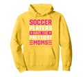 Soccer Players Have Prettiest Moms Hoodie - Streetwear Style Unisex - T-Shirt, Sweatshirt, Hoodie