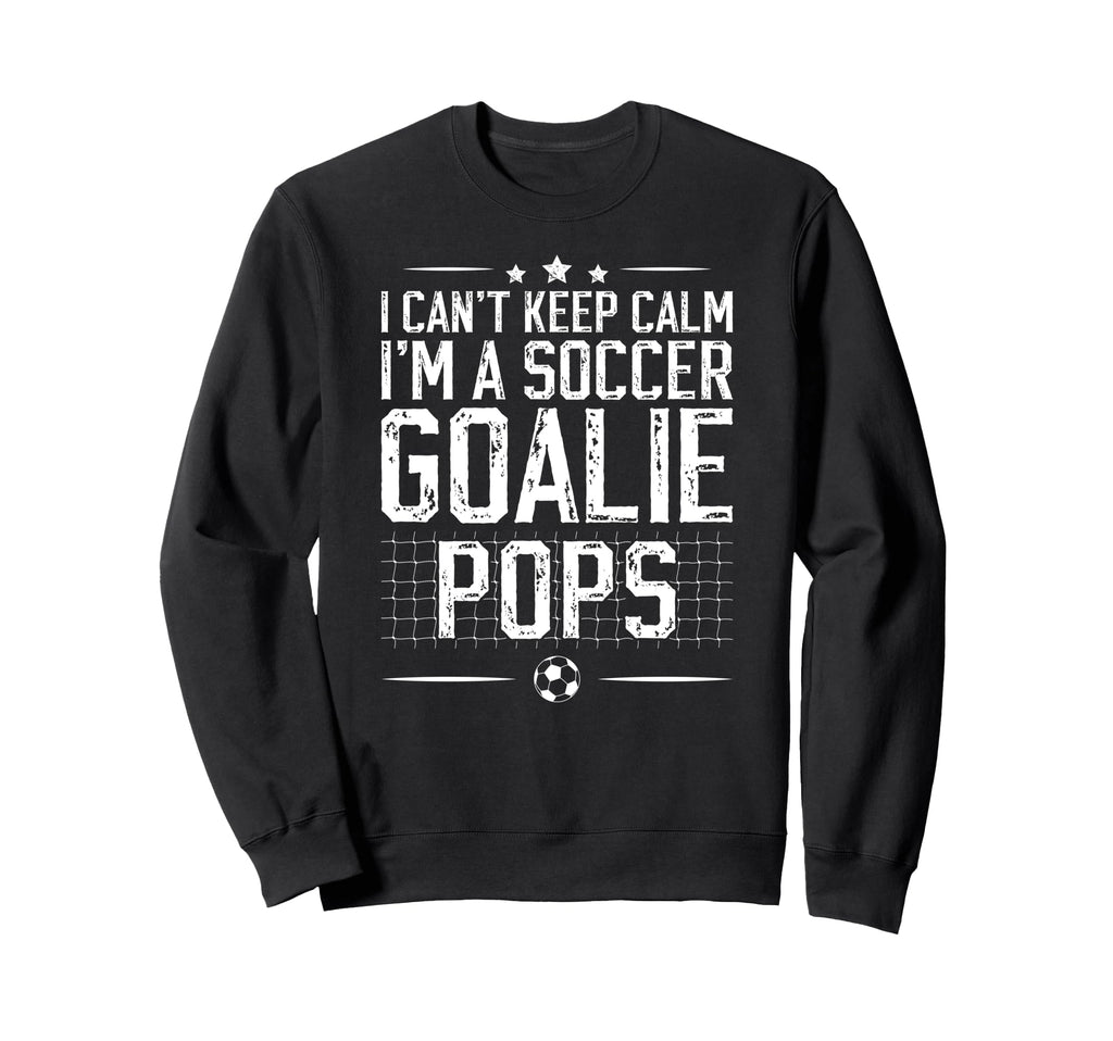 Im Soccer Goalie Pops Soccer Sweatshirt - Fun Novelty Design Unisex - T-Shirt, Sweatshirt, Hoodie