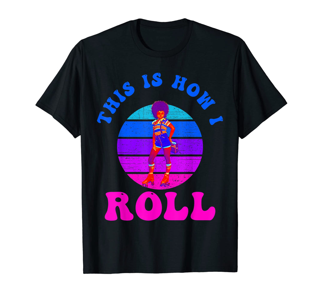 Roller Skates This Is How I Roll 60S T-Shirt - Fun Novelty Design Unisex - T-Shirt, Sweatshirt, Hoodie