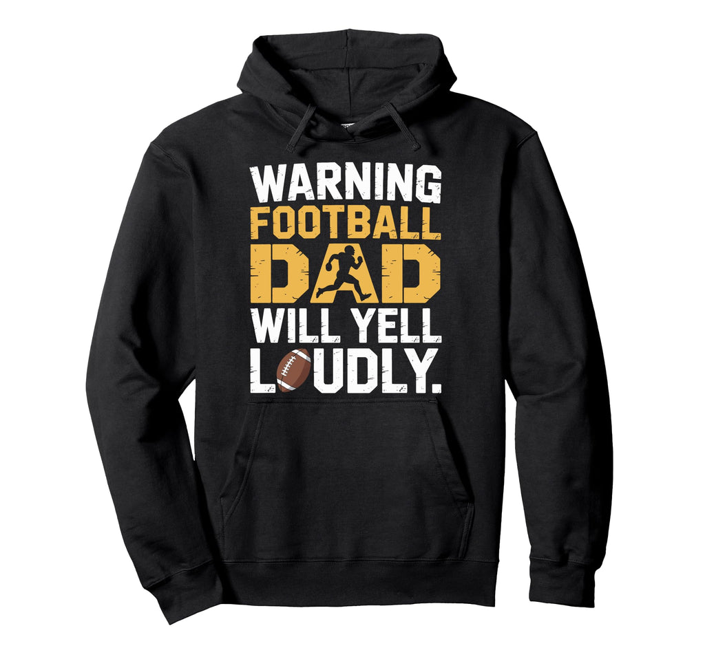 Football Dad Will Yell Loudly Hoodie - Fun Novelty Design for Adults - T-Shirt, Sweatshirt, Hoodie