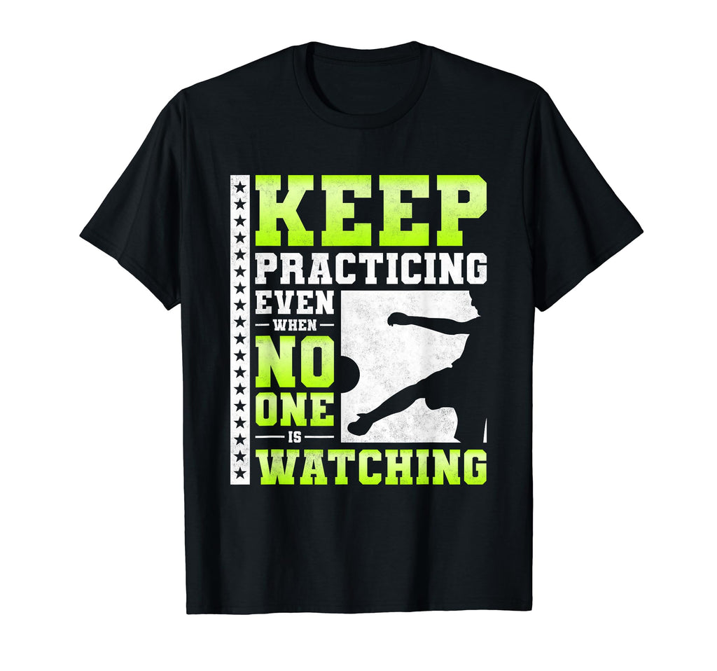 Keep Practicing Even When No One Is T-Shirt - Custom Art Print Men Women - T-Shirt, Sweatshirt, Hoodie
