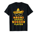 Nacho Average Soccer Player Cinco De T-Shirt - Streetwear Style for Adults - T-Shirt, Sweatshirt, Hoodie
