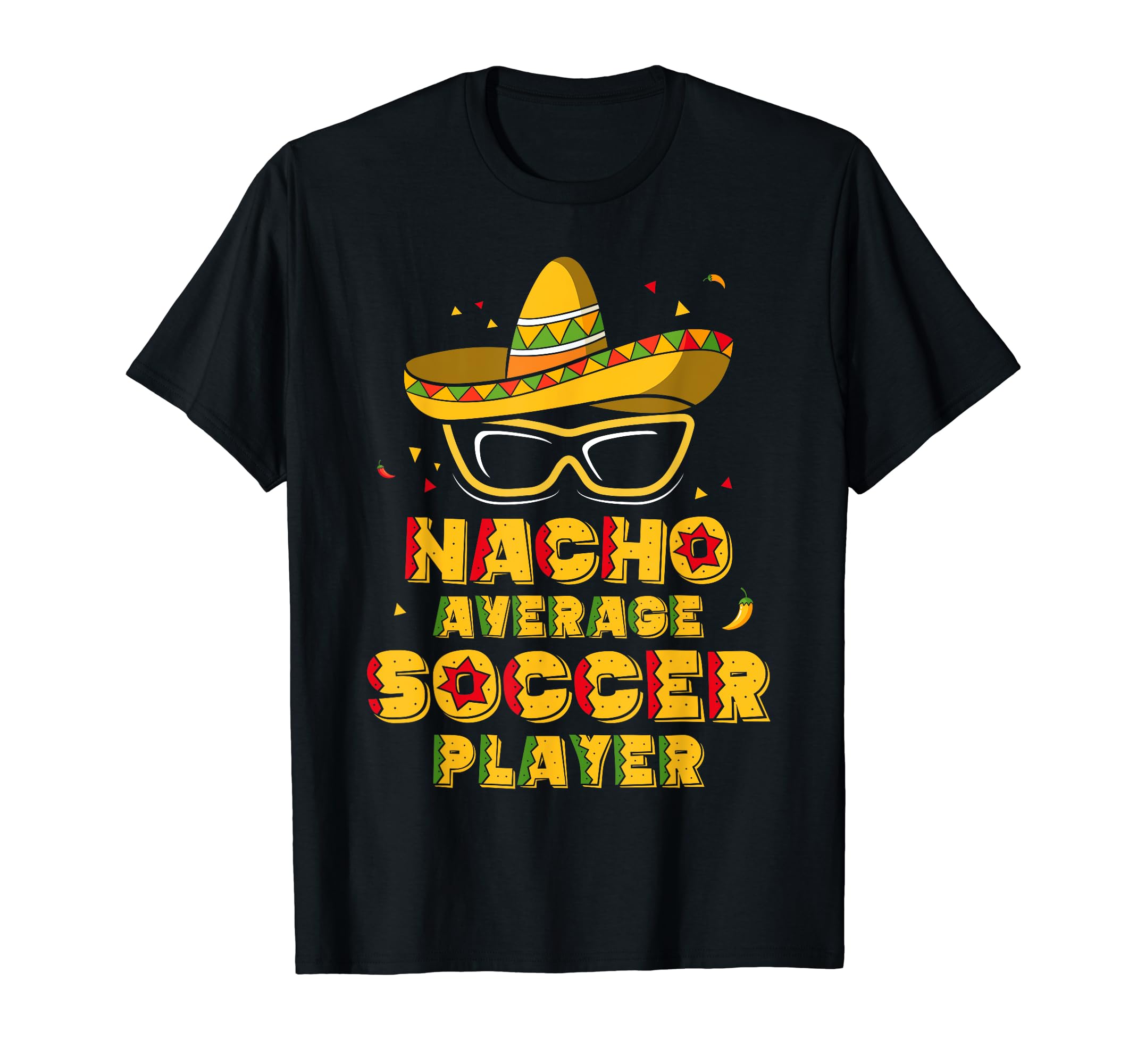 Nacho Average Soccer Player Cinco De T-Shirt - Streetwear Style for Adults - T-Shirt, Sweatshirt, Hoodie