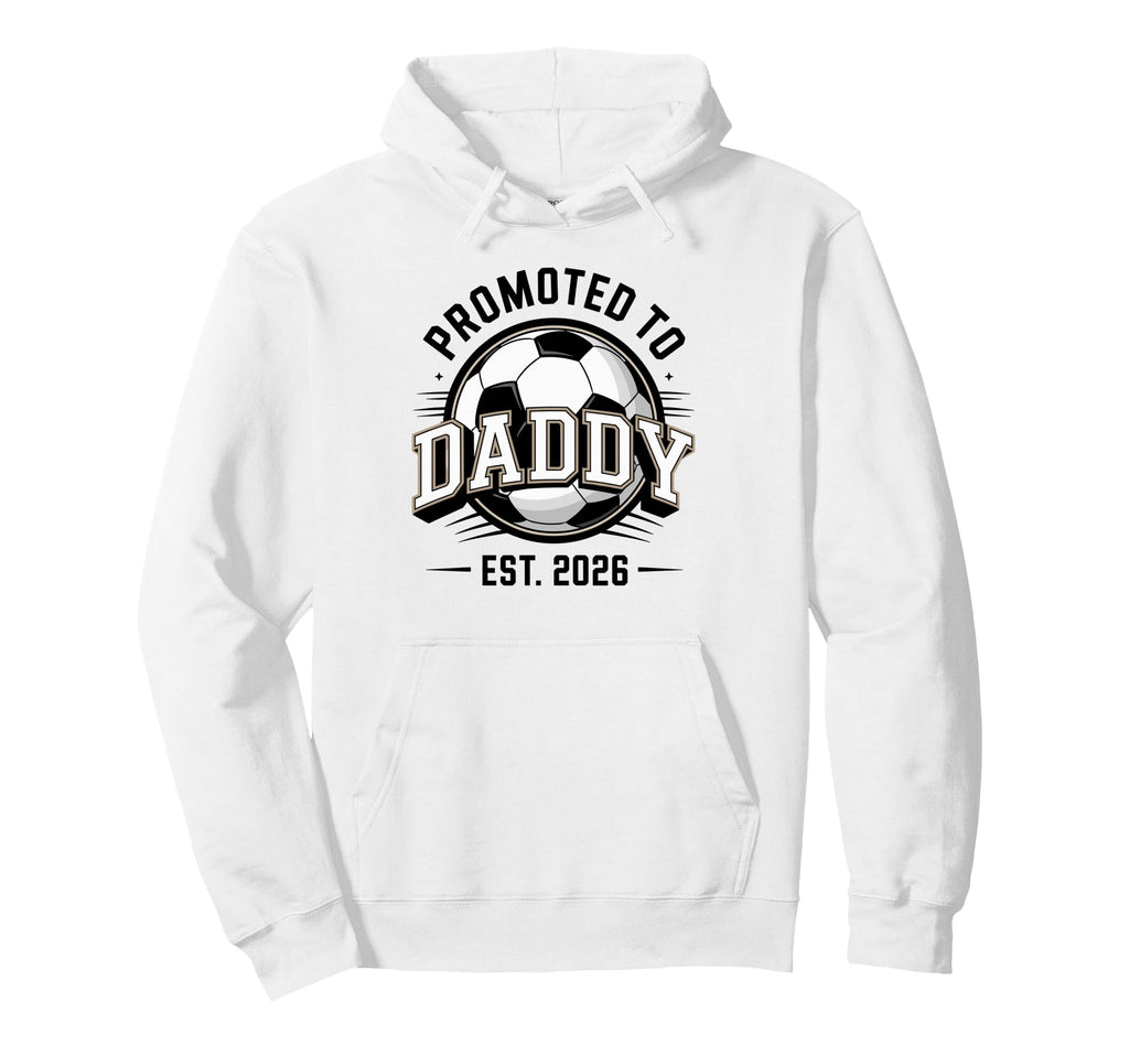 Promoted To Daddy Soccer Est 2026 First Hoodie - Fun Novelty Design Unisex - T-Shirt, Sweatshirt, Hoodie