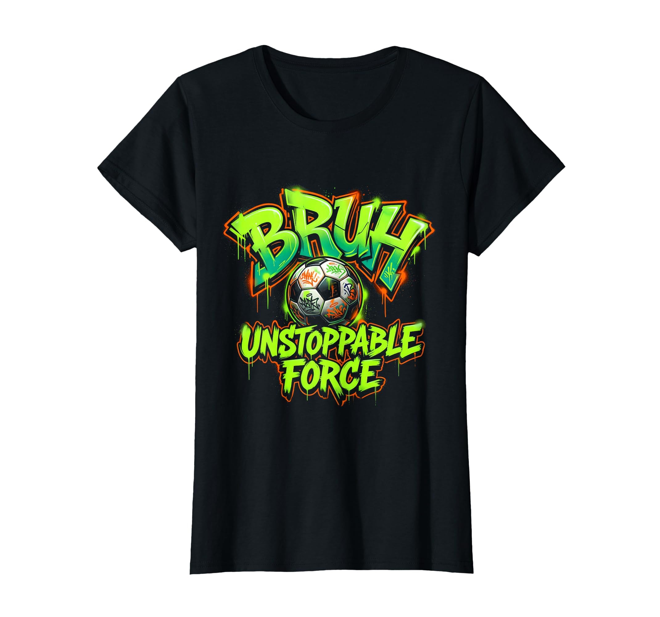 Soccer Ball Bruh Unstoppable Force T-Shirt - Trendy Graphic Unisex - T-Shirt, Sweatshirt, Hoodie