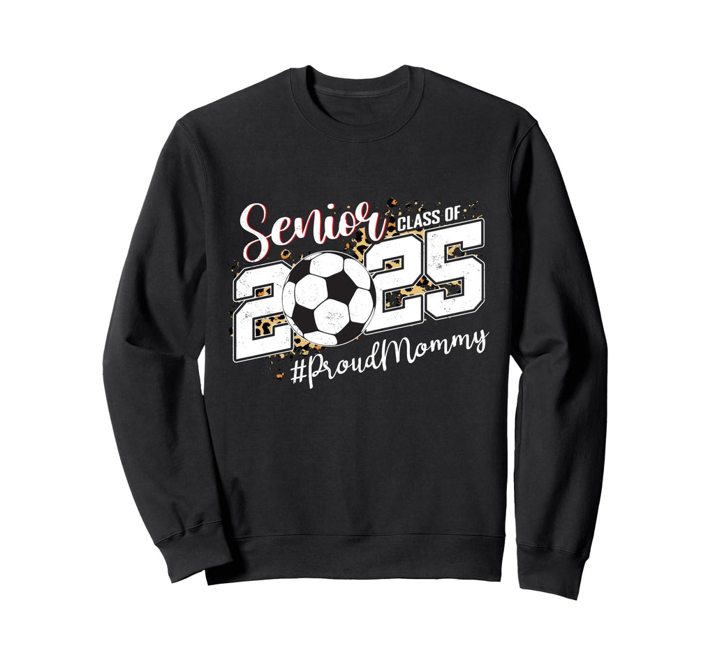 Proud Mommy 2025 Senior Soccer Ball Sweatshirt - Aesthetic Graphic Unisex - T-Shirt, Sweatshirt, Hoodie