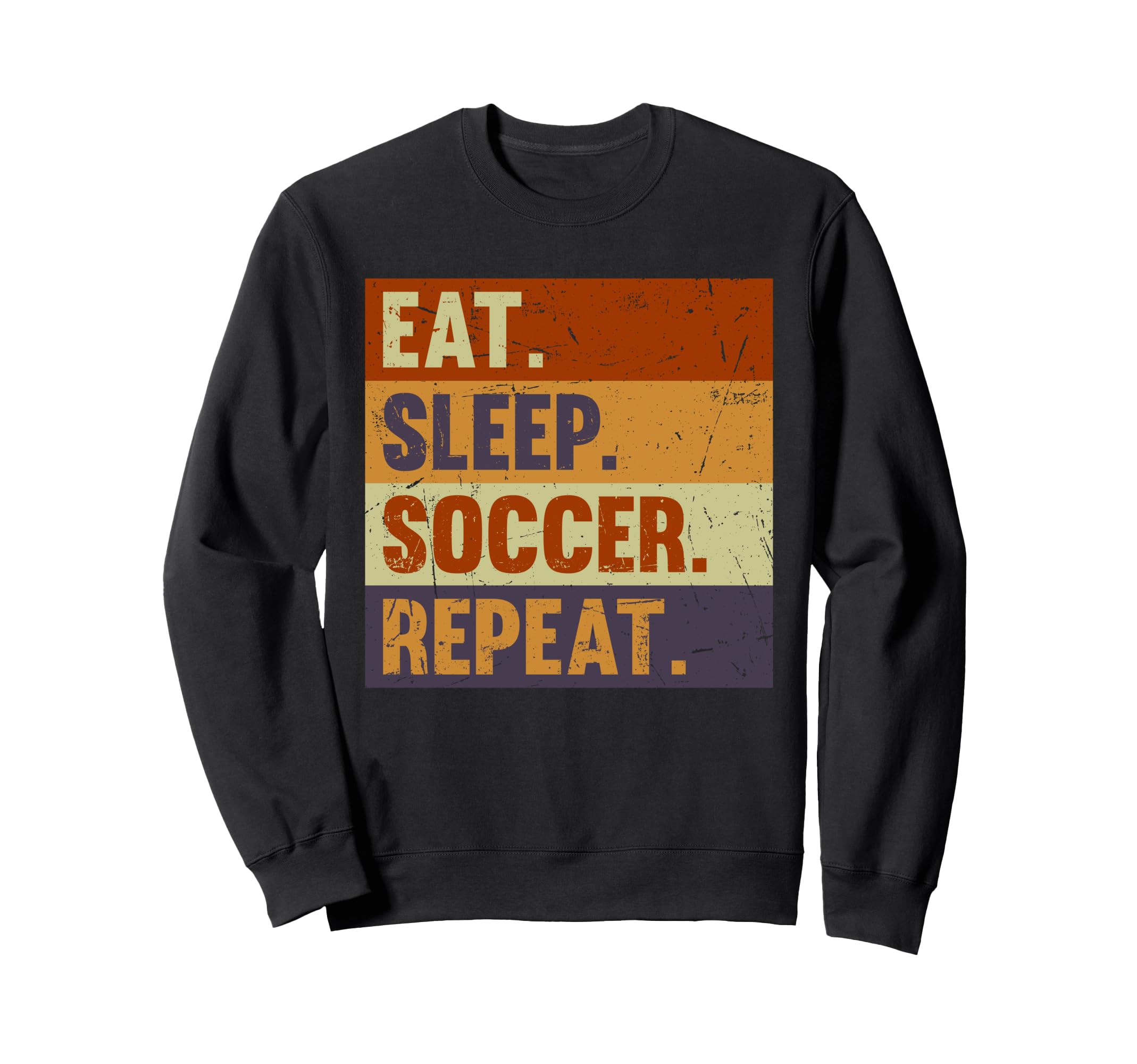 Eat Sleep Soccer Repeat Funny Sweatshirt - Streetwear Style Men Women - T-Shirt, Sweatshirt, Hoodie