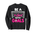 Be Goals Soccer Football Player Game Sweatshirt - Trendy Graphic Unisex - T-Shirt, Sweatshirt, Hoodie