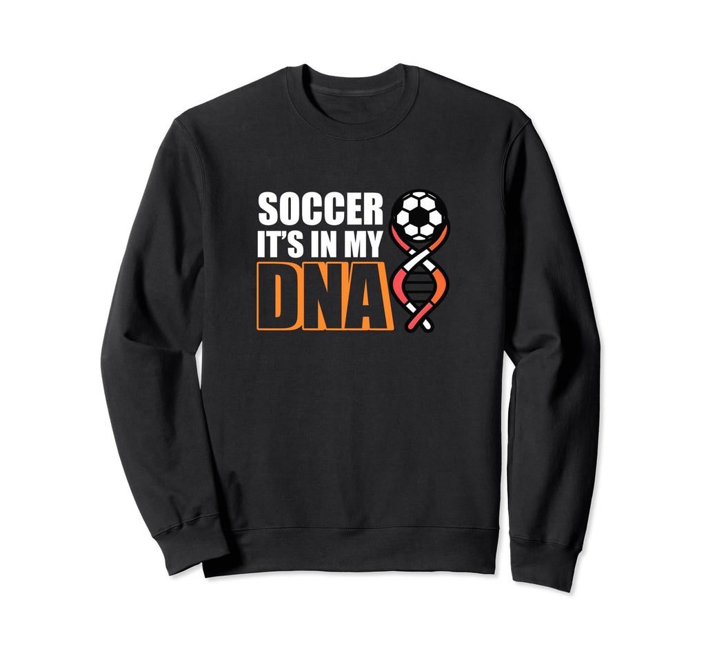 Soccer Its My Dna Soccer Coach Sweatshirt - Graphic Print Unisex - T-Shirt, Sweatshirt, Hoodie