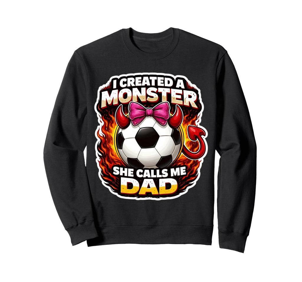 I Created Monster She Calls Me Dad Sweatshirt - Unique Graphic Men Women - T-Shirt, Sweatshirt, Hoodie