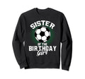 Sister Birthday Soccer Lover Sweatshirt - Casual Everyday Wear Men Women - T-Shirt, Sweatshirt, Hoodie