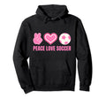 Peace Love Soccer Soccer Player Soccer Hoodie - Trendy Graphic Men Women - T-Shirt, Sweatshirt, Hoodie