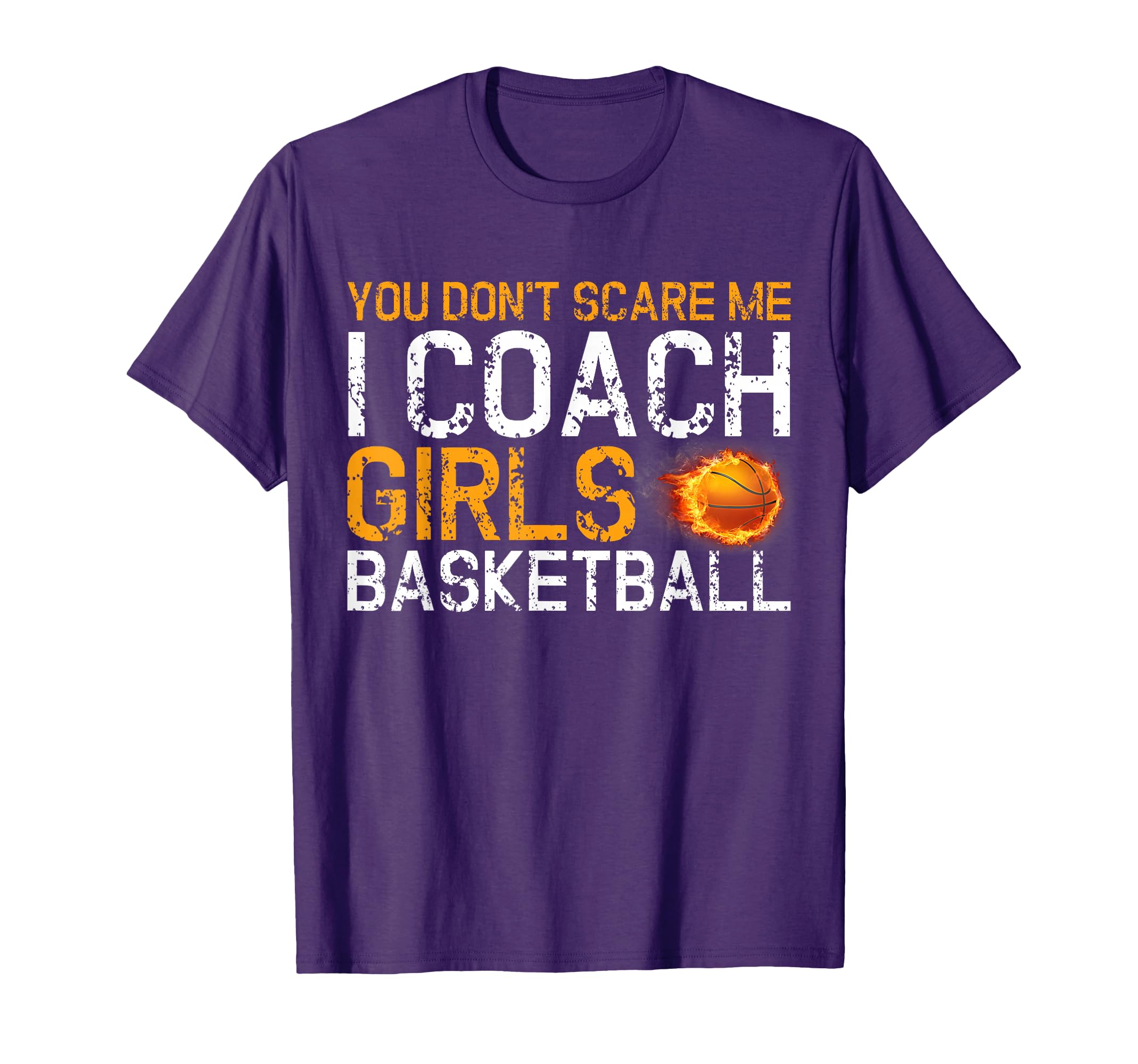 You Dont Scare Me I Coach Basketball T-Shirt - Graphic Print Men Women - T-Shirt, Sweatshirt, Hoodie