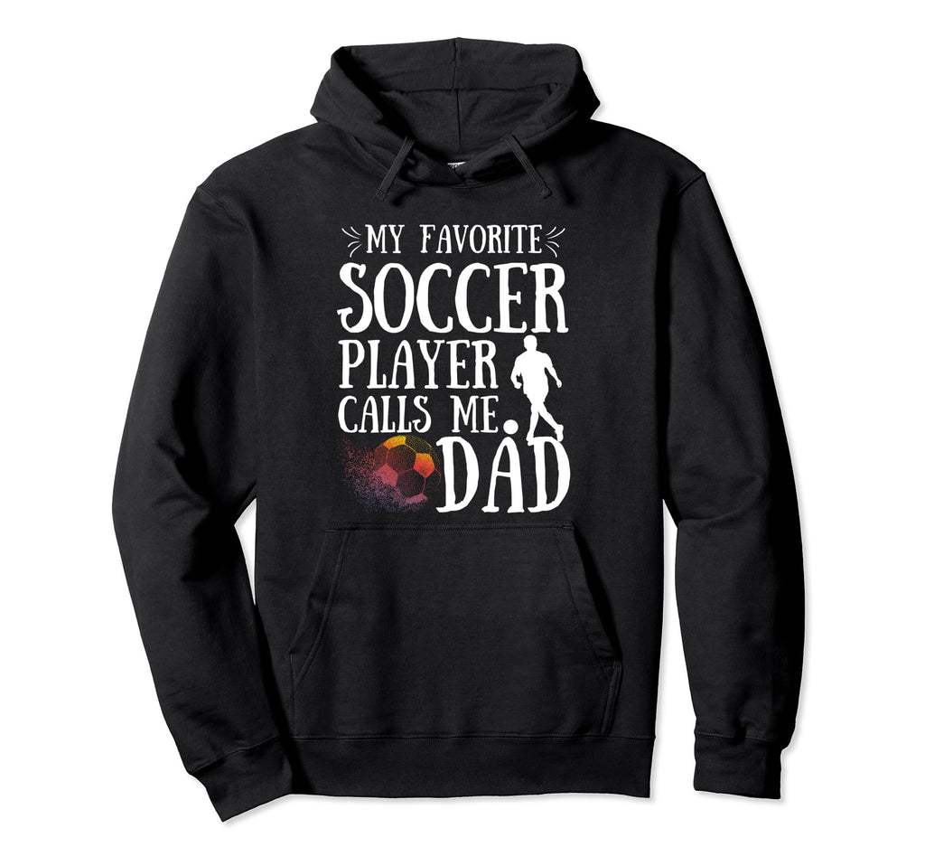 My Favorite Soccer Player Calls Me Dad Hoodie - Custom Art Print Unisex - T-Shirt, Sweatshirt, Hoodie