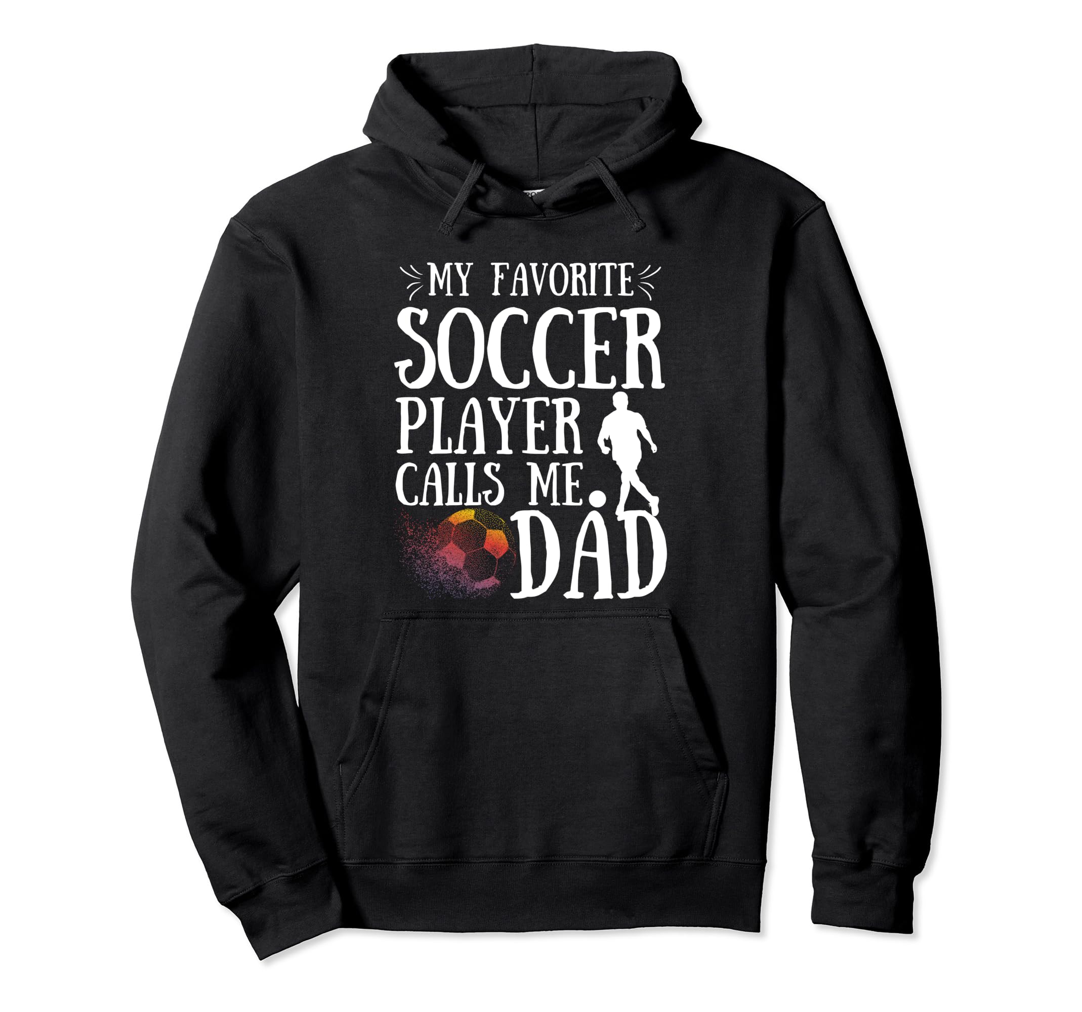My Favorite Soccer Player Calls Me Dad Hoodie - Custom Art Print Unisex - T-Shirt, Sweatshirt, Hoodie