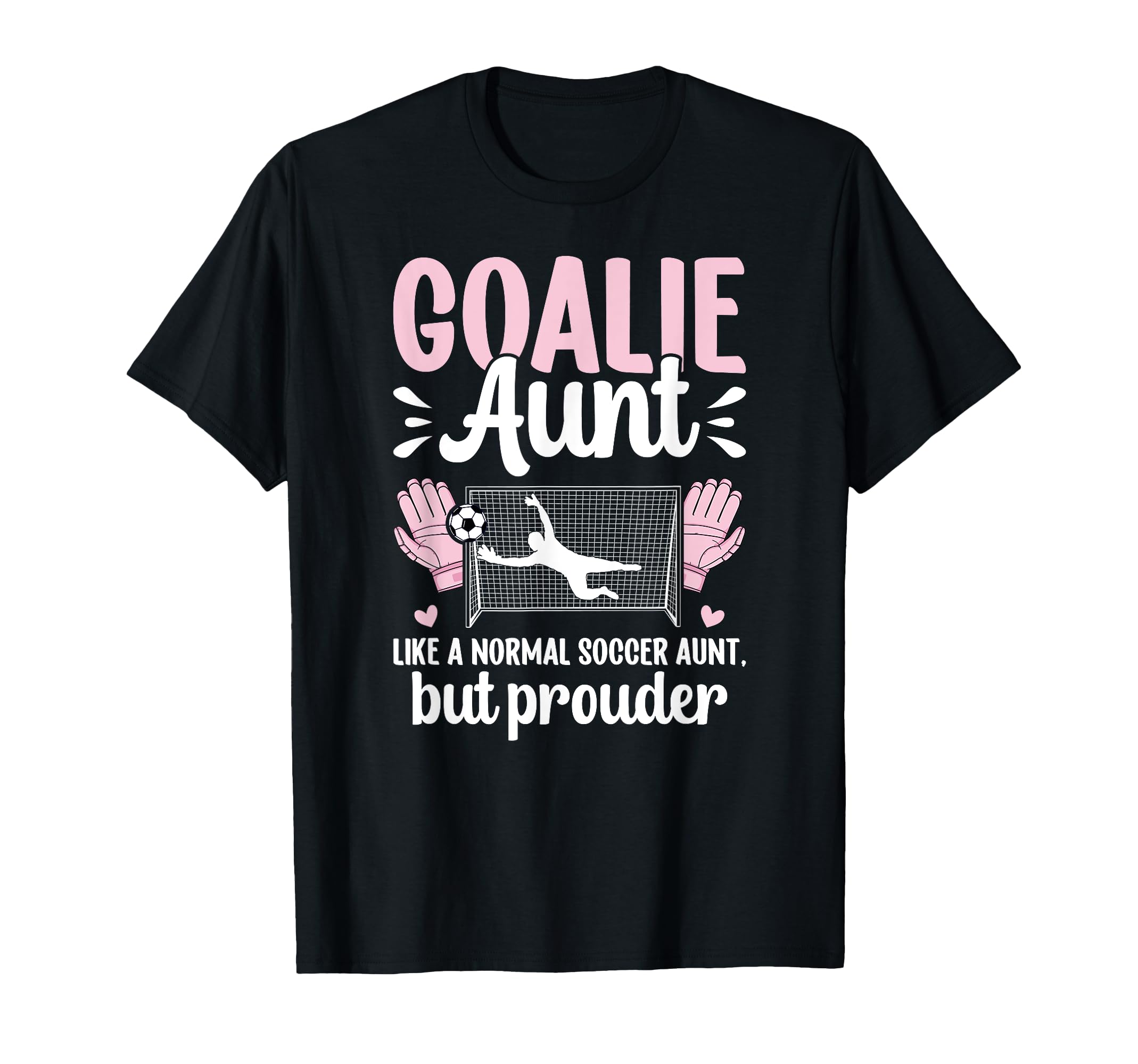 Soccer Goalie Aunt Soccer Keeper Aunt T-Shirt - Novelty Apparel Unisex - T-Shirt, Sweatshirt, Hoodie