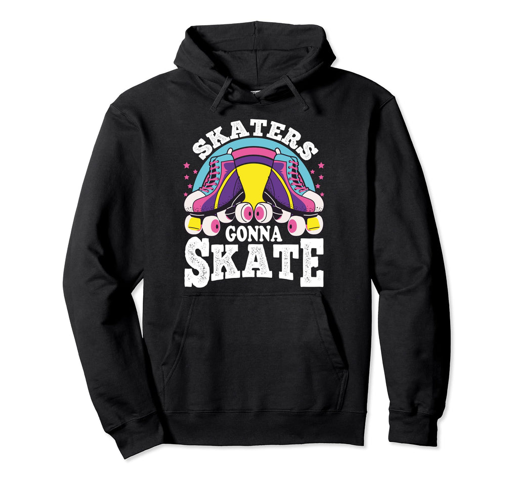 Funny Skaters Gonna Skate Roller Skating Hoodie - Unique Graphic Men Women - T-Shirt, Sweatshirt, Hoodie