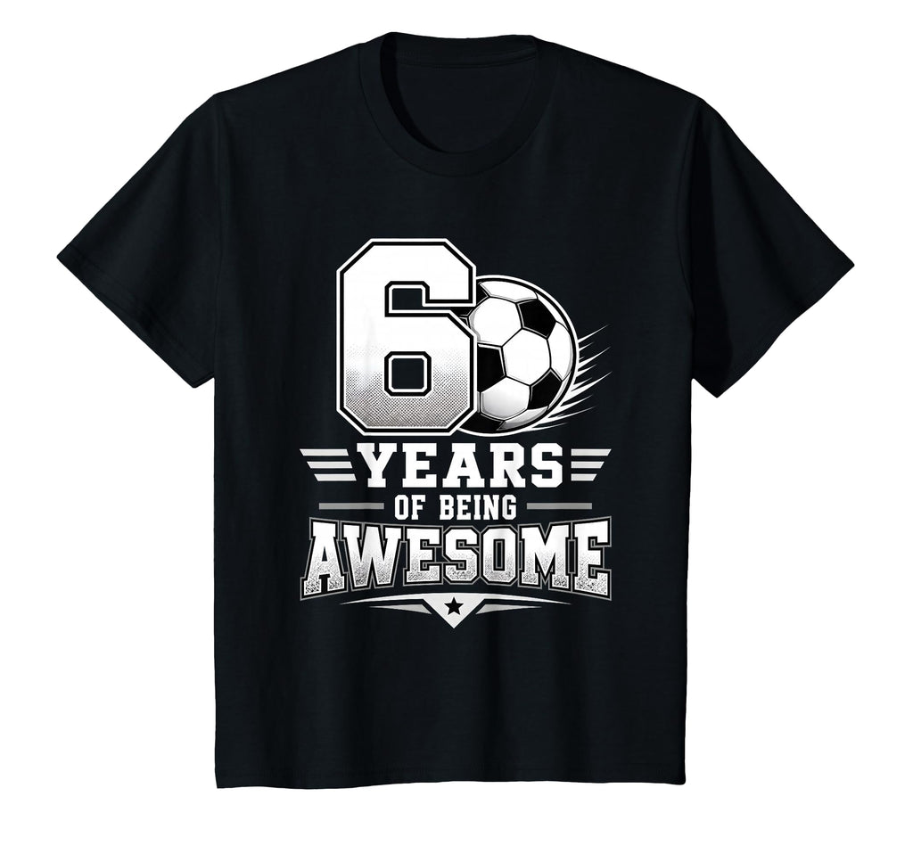 6Th Birthday Soccer 6 Years Being T-Shirt - Unique Graphic Men Women - T-Shirt, Sweatshirt, Hoodie