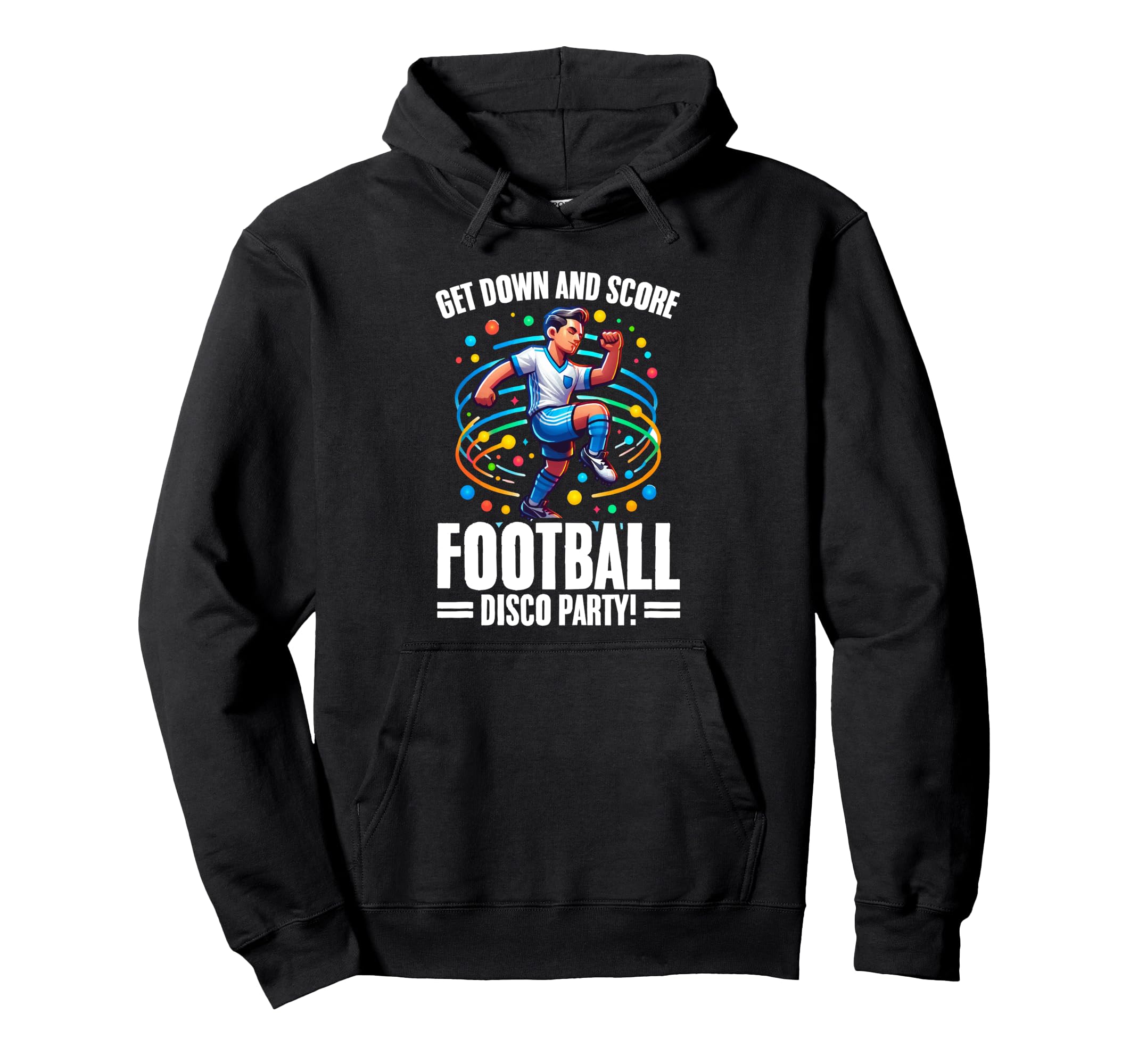 Get Down And Score Disco Football Hoodie - Casual Everyday Wear Men Women - T-Shirt, Sweatshirt, Hoodie