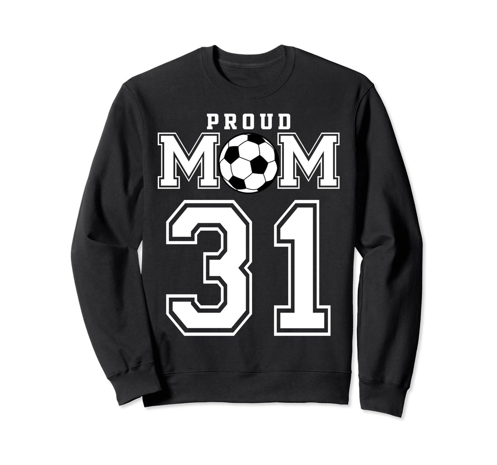 Number 31 Custom Proud Soccer Sweatshirt - Streetwear Style Men Women - T-Shirt, Sweatshirt, Hoodie