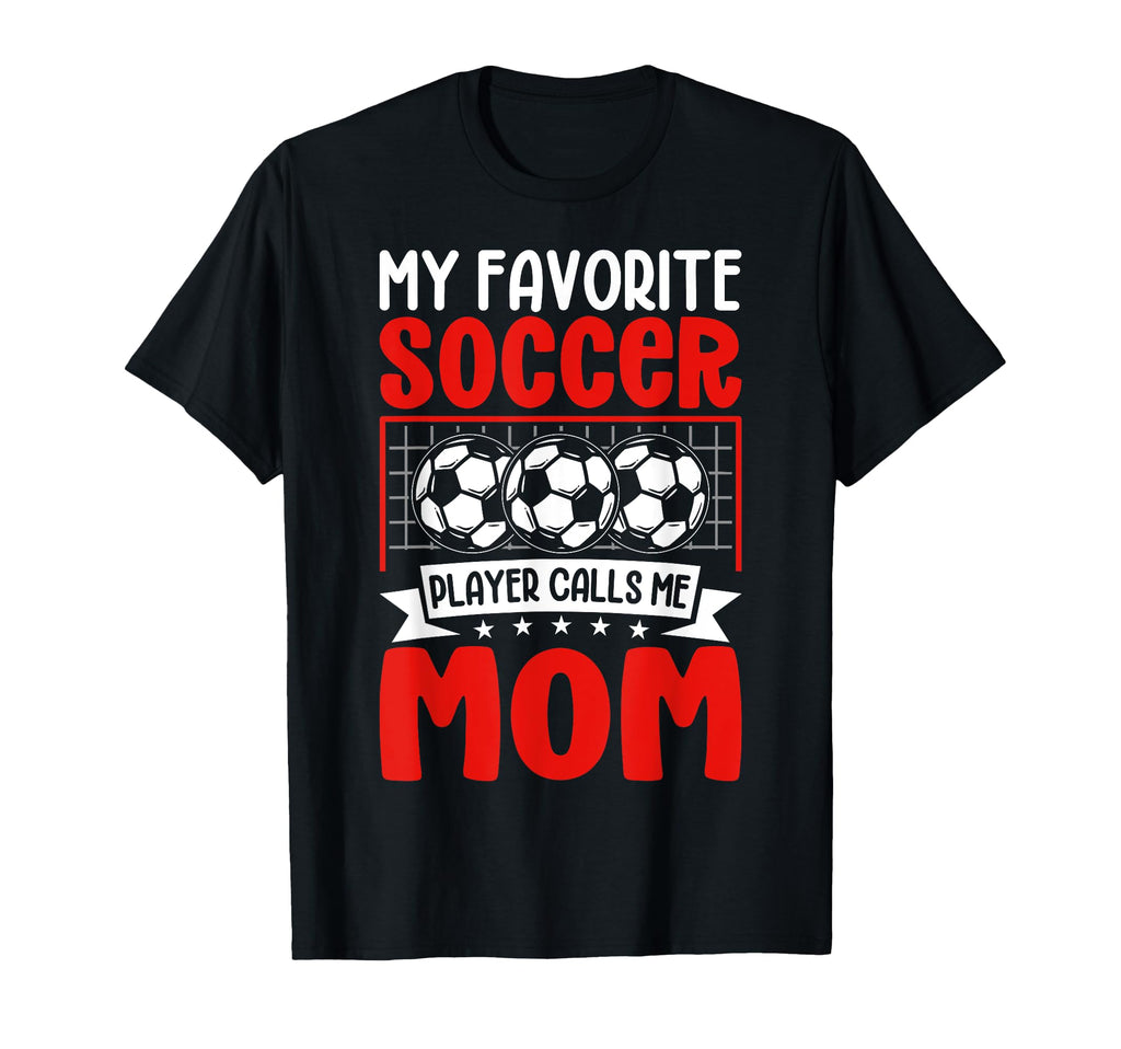 My Favorite Soccer Player Calls T-Shirt - Casual Everyday Wear for Adults - T-Shirt, Sweatshirt, Hoodie