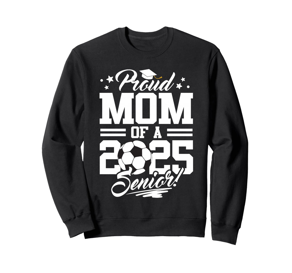 Proud Mom 2025 Senior Graduate Sweatshirt - Streetwear Style for Adults - T-Shirt, Sweatshirt, Hoodie